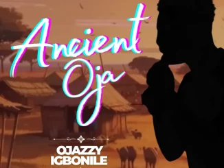 Ojazzyigbonile - Ancient Oja