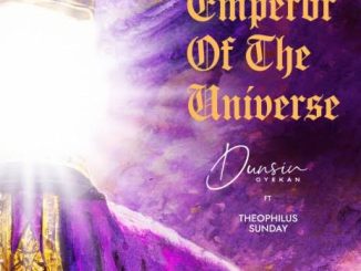 Dunsin Oyekan - Emperor of the Universe ft. Theophilus Sunday